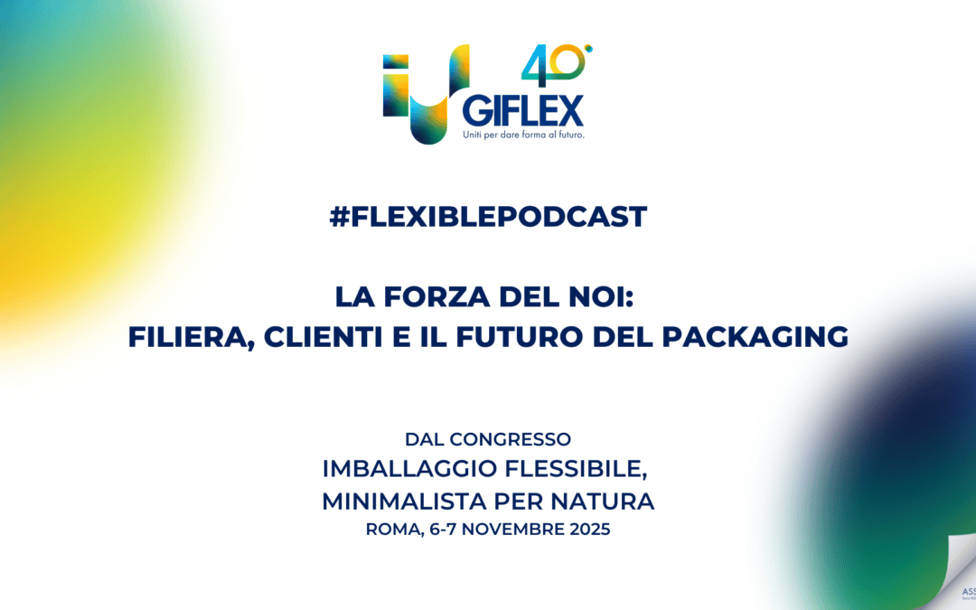 #Flexiblepodcast_La forza del NOI: filiera, clienti e il futuro del packaging